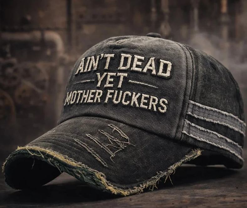  Ain’t Dead Yet Mother F**kers cap 