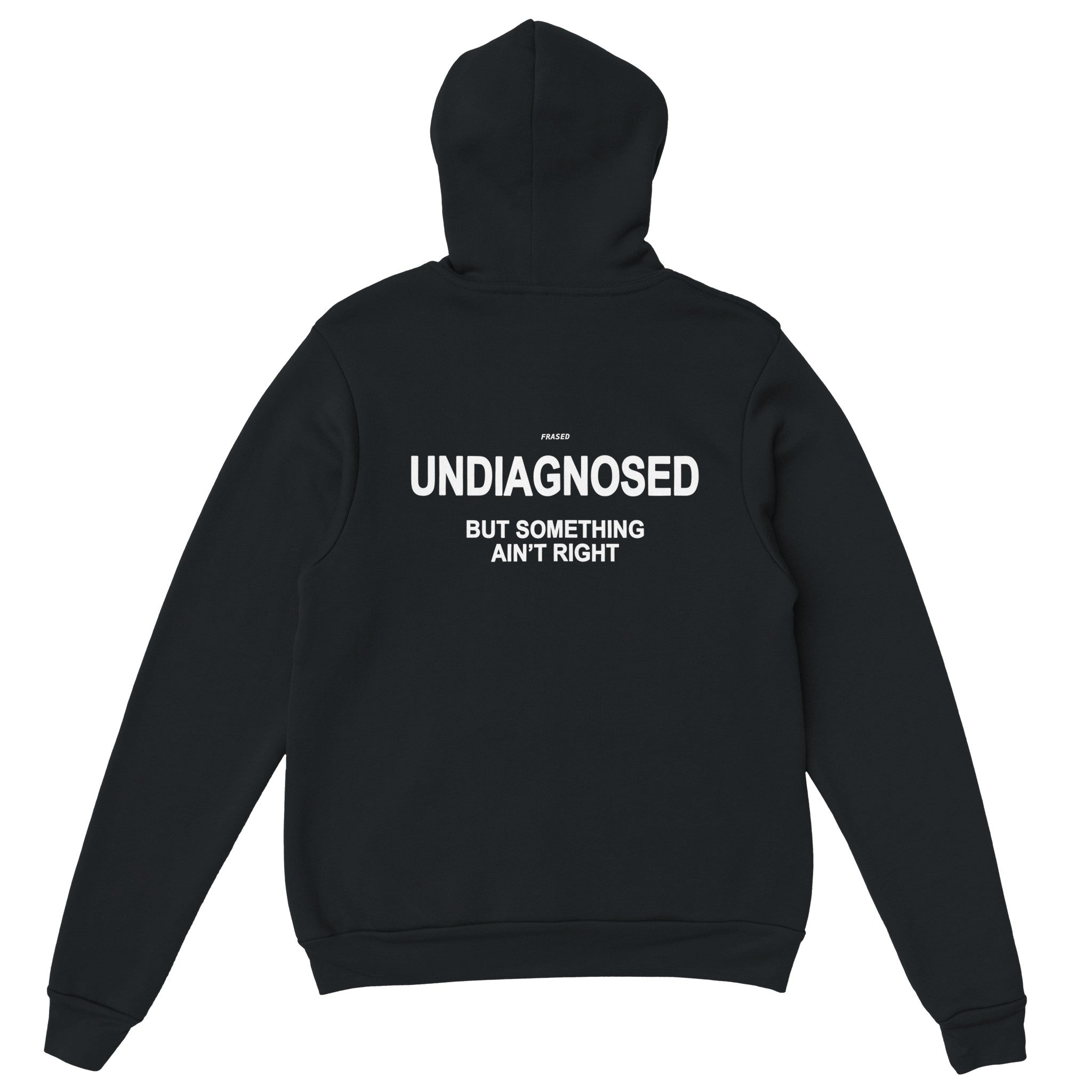UNDIAGNOSED BUT SOMETHING AIN'T RIGHT - HOODIE