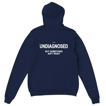 UNDIAGNOSED BUT SOMETHING AIN'T RIGHT - HOODIE