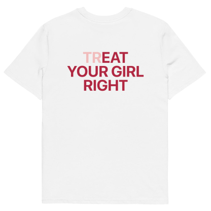Funny Double Entendre Treat Your Girl Right Tee