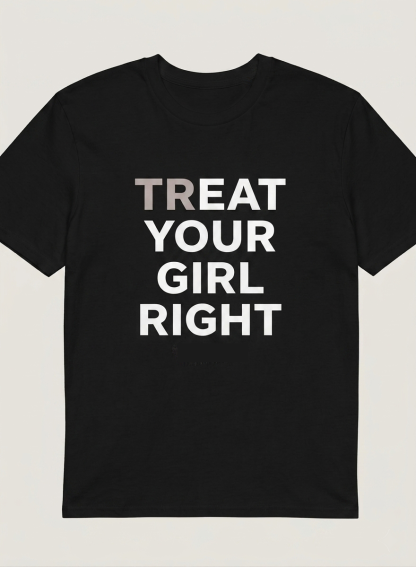 Funny Double Entendre Treat Your Girl Right Tee