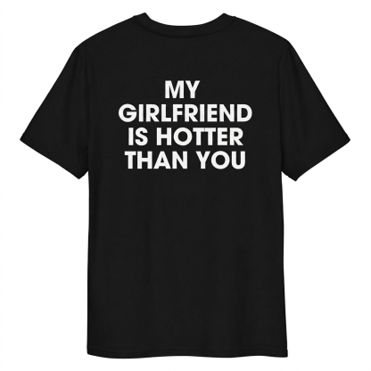 MY GIRLFRIEND IS HOTTER Tee Funny Statement Tee