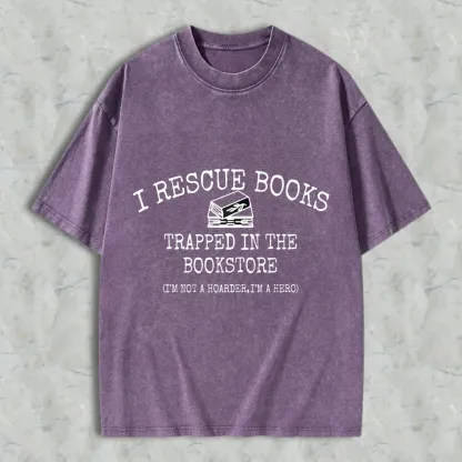 I Rescue Books Trapped In The Bookstore I'm Not A Hoarder I'm A Hero Unisex Washed T-shirt