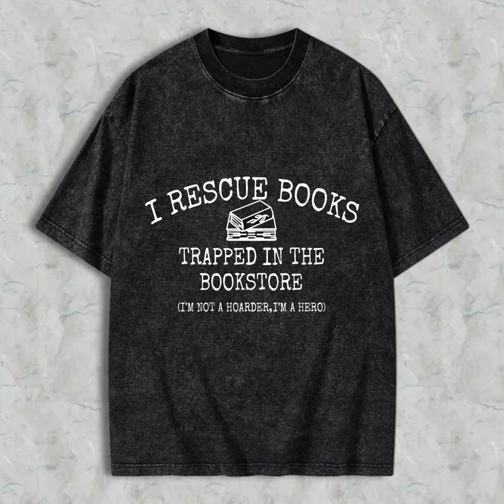 I Rescue Books Trapped In The Bookstore I'm Not A Hoarder I'm A Hero Unisex Washed T-shirt