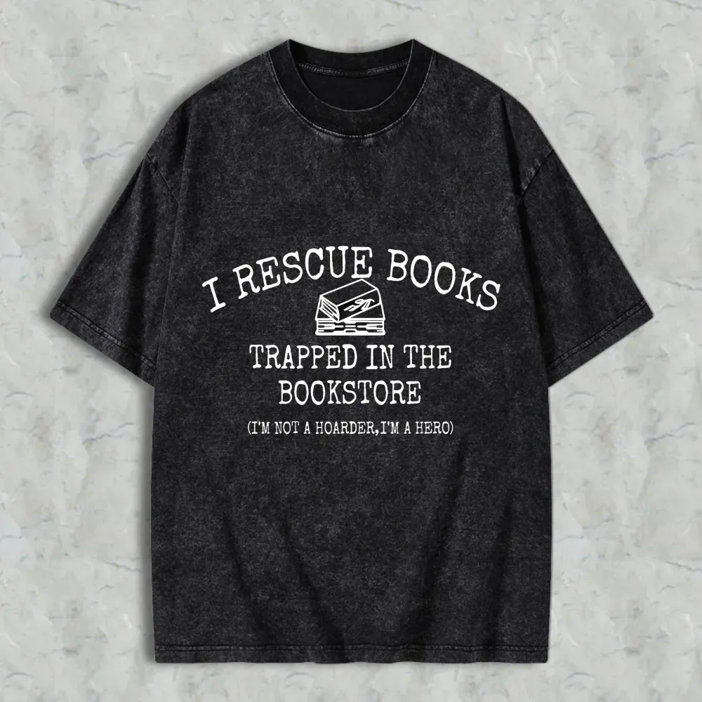 I Rescue Books Trapped In The Bookstore I'm Not A Hoarder I'm A Hero Unisex Washed T-shirt