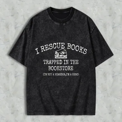 I Rescue Books Trapped In The Bookstore I'm Not A Hoarder I'm A Hero Unisex Washed T-shirt