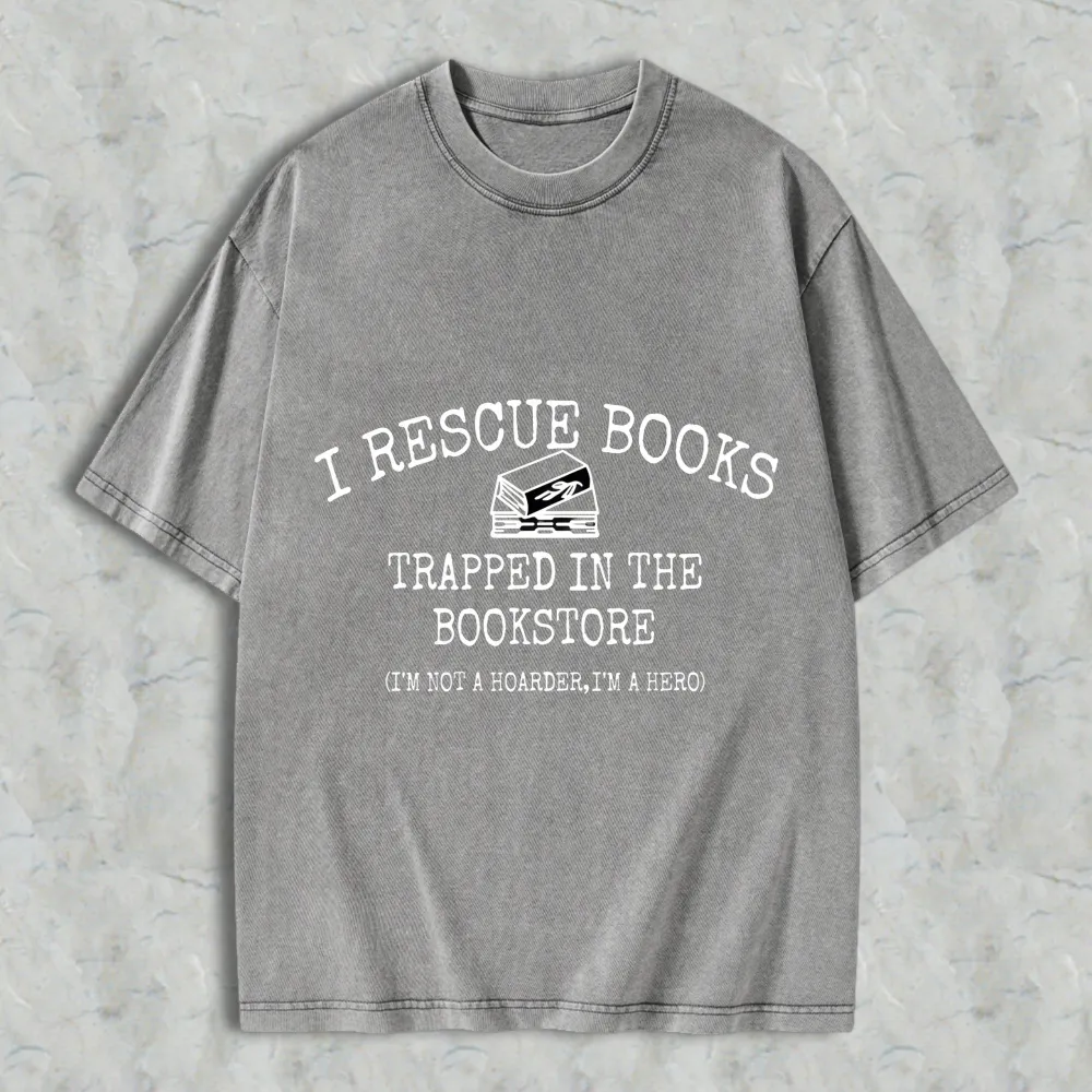 I Rescue Books Trapped In The Bookstore I'm Not A Hoarder I'm A Hero Unisex Washed T-shirt
