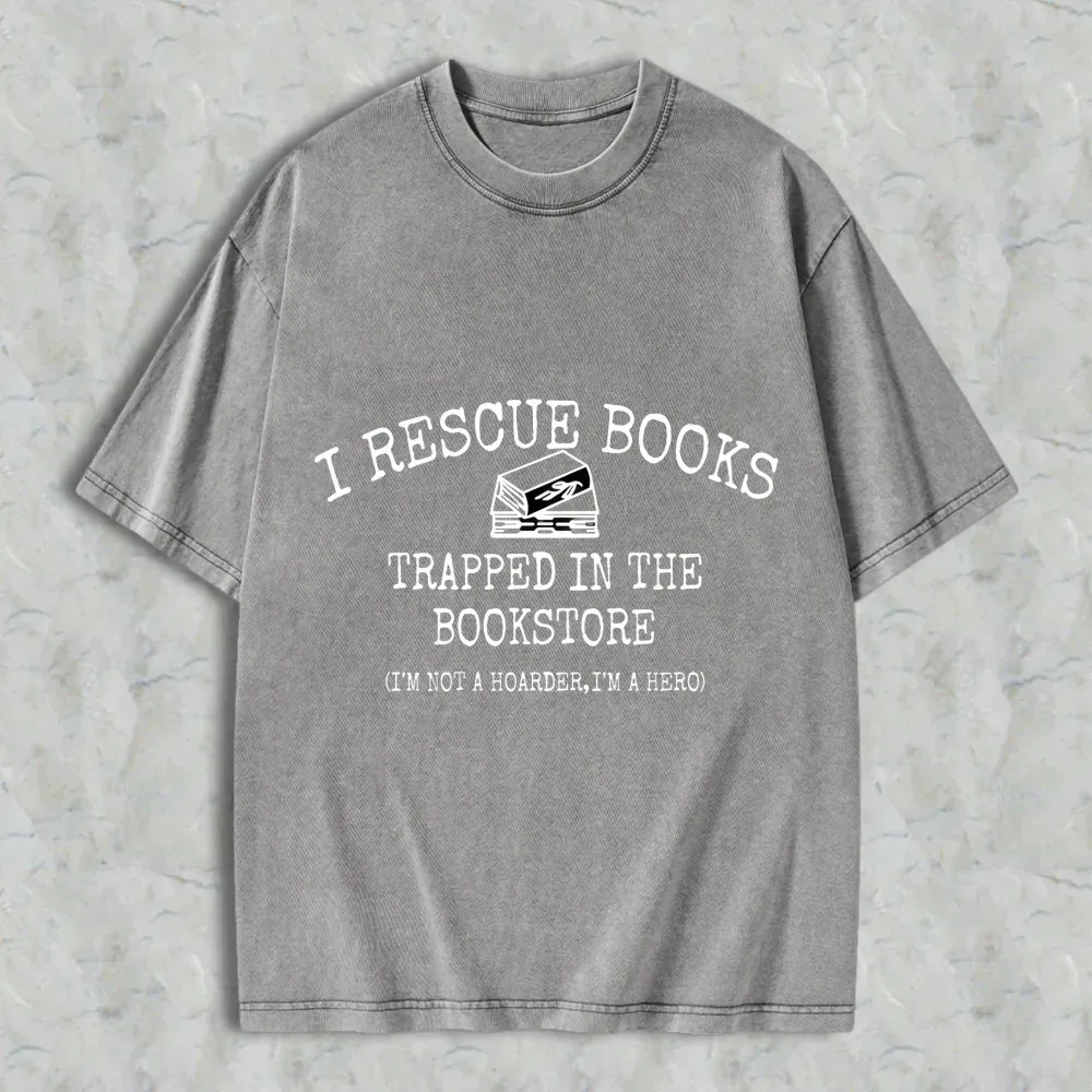 I Rescue Books Trapped In The Bookstore I'm Not A Hoarder I'm A Hero Unisex Washed T-shirt