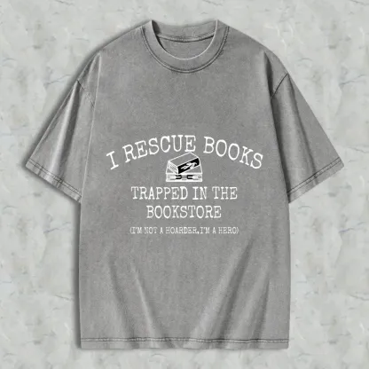 I Rescue Books Trapped In The Bookstore I'm Not A Hoarder I'm A Hero Unisex Washed T-shirt