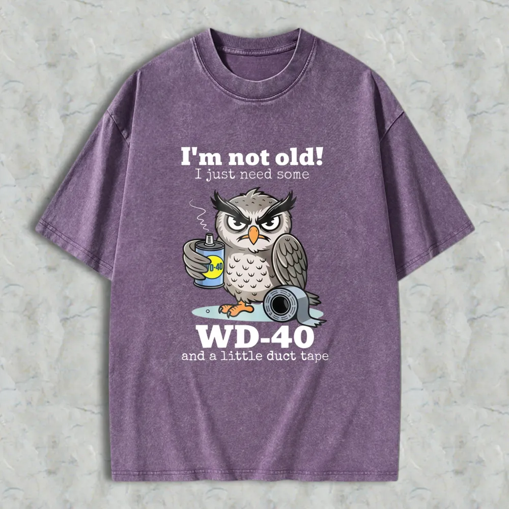Owl Holding Wd 40 And Duct Tape With Text I'm Not Old I Just Need Some Wd 40 And A Little Duct Tape Unisex Washed T-shirt