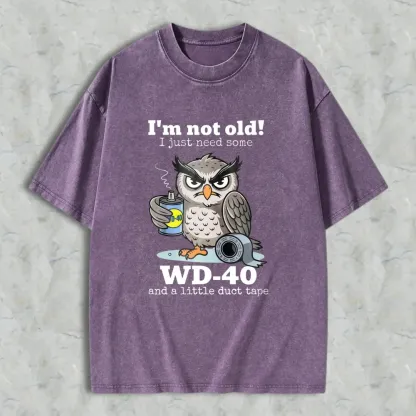 Owl Holding Wd 40 And Duct Tape With Text I'm Not Old I Just Need Some Wd 40 And A Little Duct Tape Unisex Washed T-shirt