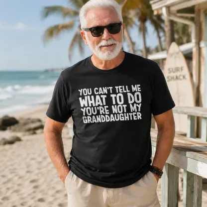 You can't Tell Me What to Do You're not My Granddaughter Tee Father's Day Gift Funny Grandpa Gift