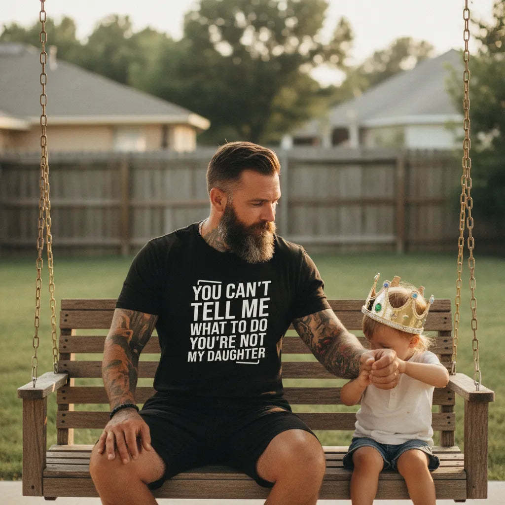 You Can't Tell Me What To Do You're Not My Daughter Tee Funny Father's Day Gift