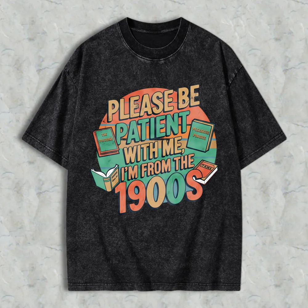 Please Be Patient With Me Im From The 1900s Books And Vintage Design Unisex Washed T-shirt