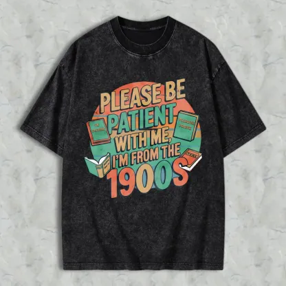 Please Be Patient With Me Im From The 1900s Books And Vintage Design Unisex Washed T-shirt