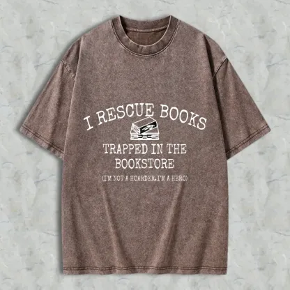 I Rescue Books Trapped In The Bookstore I'm Not A Hoarder I'm A Hero Unisex Washed T-shirt