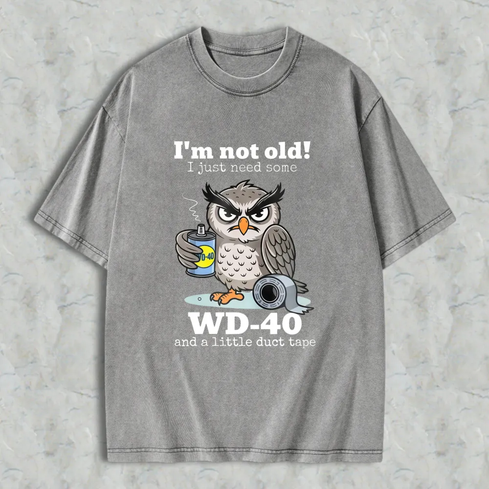 Owl Holding Wd 40 And Duct Tape With Text I'm Not Old I Just Need Some Wd 40 And A Little Duct Tape Unisex Washed T-shirt