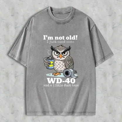 Owl Holding Wd 40 And Duct Tape With Text I'm Not Old I Just Need Some Wd 40 And A Little Duct Tape Unisex Washed T-shirt