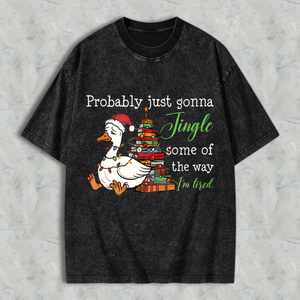 Duck Wearing Santa Hat And Christmas Tree With Gifts Probably Just Gonna Jingle Some Of The Way Im Tired Unisex Washed T-shirt