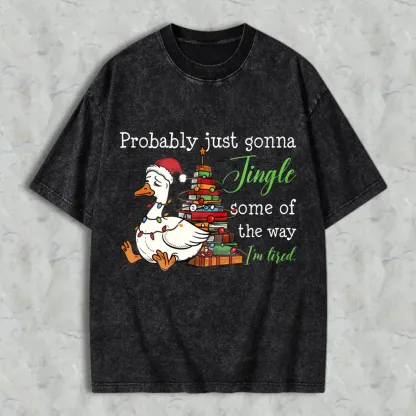 Duck Wearing Santa Hat And Christmas Tree With Gifts Probably Just Gonna Jingle Some Of The Way Im Tired Unisex Washed T-shirt