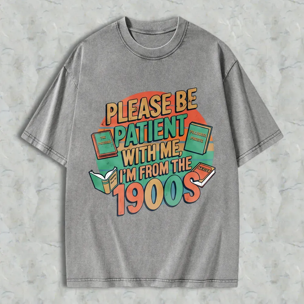 Please Be Patient With Me Im From The 1900s Books And Vintage Design Unisex Washed T-shirt