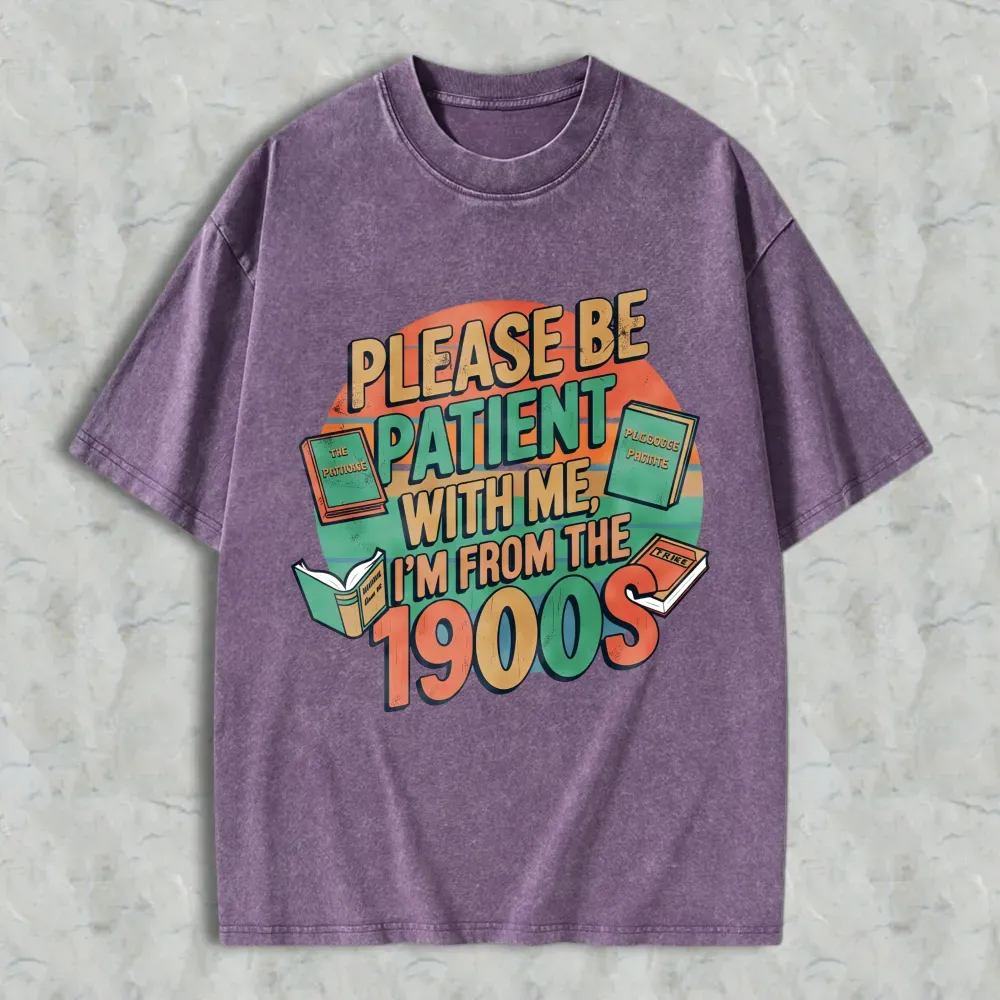 Please Be Patient With Me Im From The 1900s Books And Vintage Design Unisex Washed T-shirt