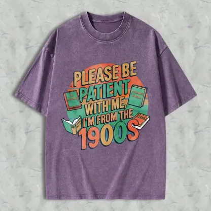 Please Be Patient With Me Im From The 1900s Books And Vintage Design Unisex Washed T-shirt