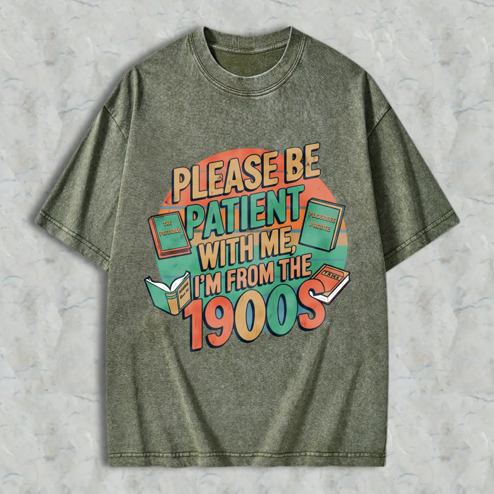 Please Be Patient With Me Im From The 1900s Books And Vintage Design Unisex Washed T-shirt