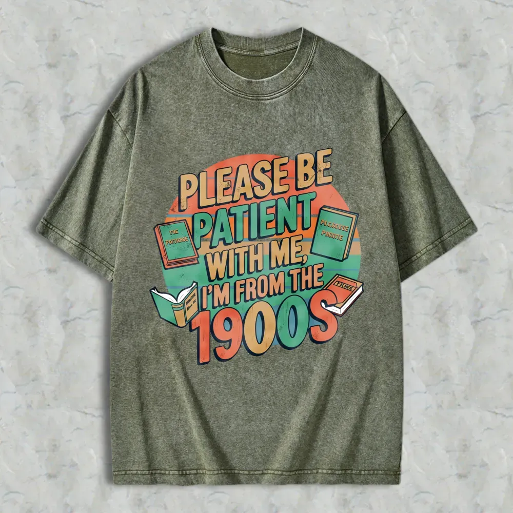 Please Be Patient With Me Im From The 1900s Books And Vintage Design Unisex Washed T-shirt