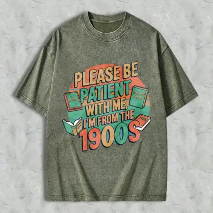Please Be Patient With Me Im From The 1900s Books And Vintage Design Unisex Washed T-shirt