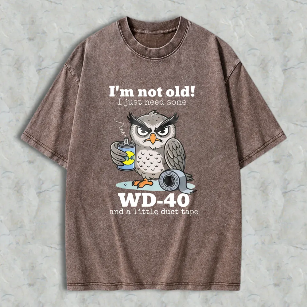 Owl Holding Wd 40 And Duct Tape With Text I'm Not Old I Just Need Some Wd 40 And A Little Duct Tape Unisex Washed T-shirt