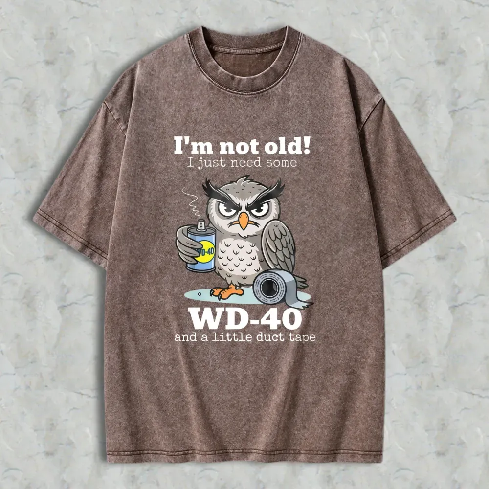 Owl Holding Wd 40 And Duct Tape With Text I'm Not Old I Just Need Some Wd 40 And A Little Duct Tape Unisex Washed T-shirt