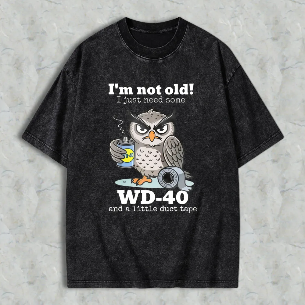 Owl Holding Wd 40 And Duct Tape With Text I'm Not Old I Just Need Some Wd 40 And A Little Duct Tape Unisex Washed T-shirt