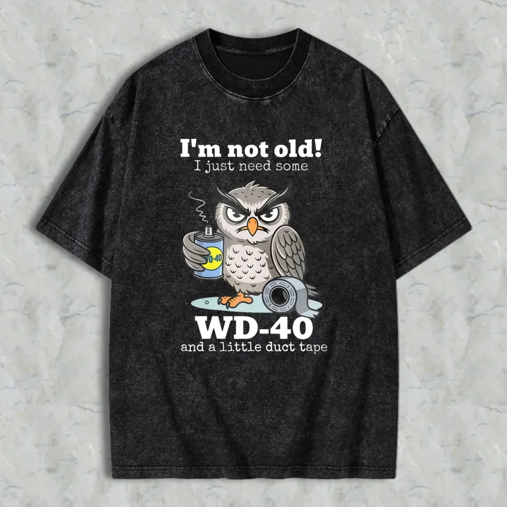 Owl Holding Wd 40 And Duct Tape With Text I'm Not Old I Just Need Some Wd 40 And A Little Duct Tape Unisex Washed T-shirt