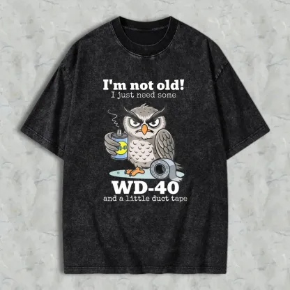 Owl Holding Wd 40 And Duct Tape With Text I'm Not Old I Just Need Some Wd 40 And A Little Duct Tape Unisex Washed T-shirt