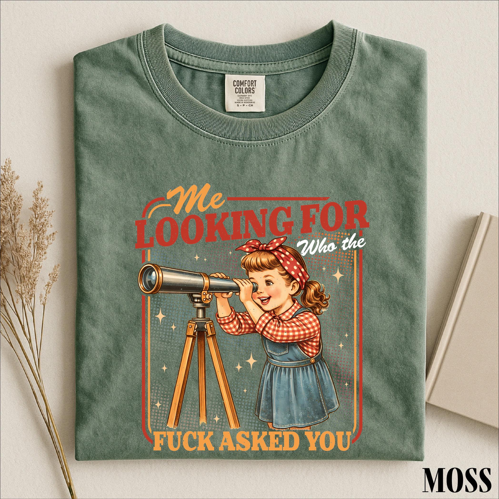 Me Looking For Who The Fuck Asked You Shirt, Sarcastic Saying Sweatshirt, Snarky Quotes Tee, Comfort Colors T-Shirt