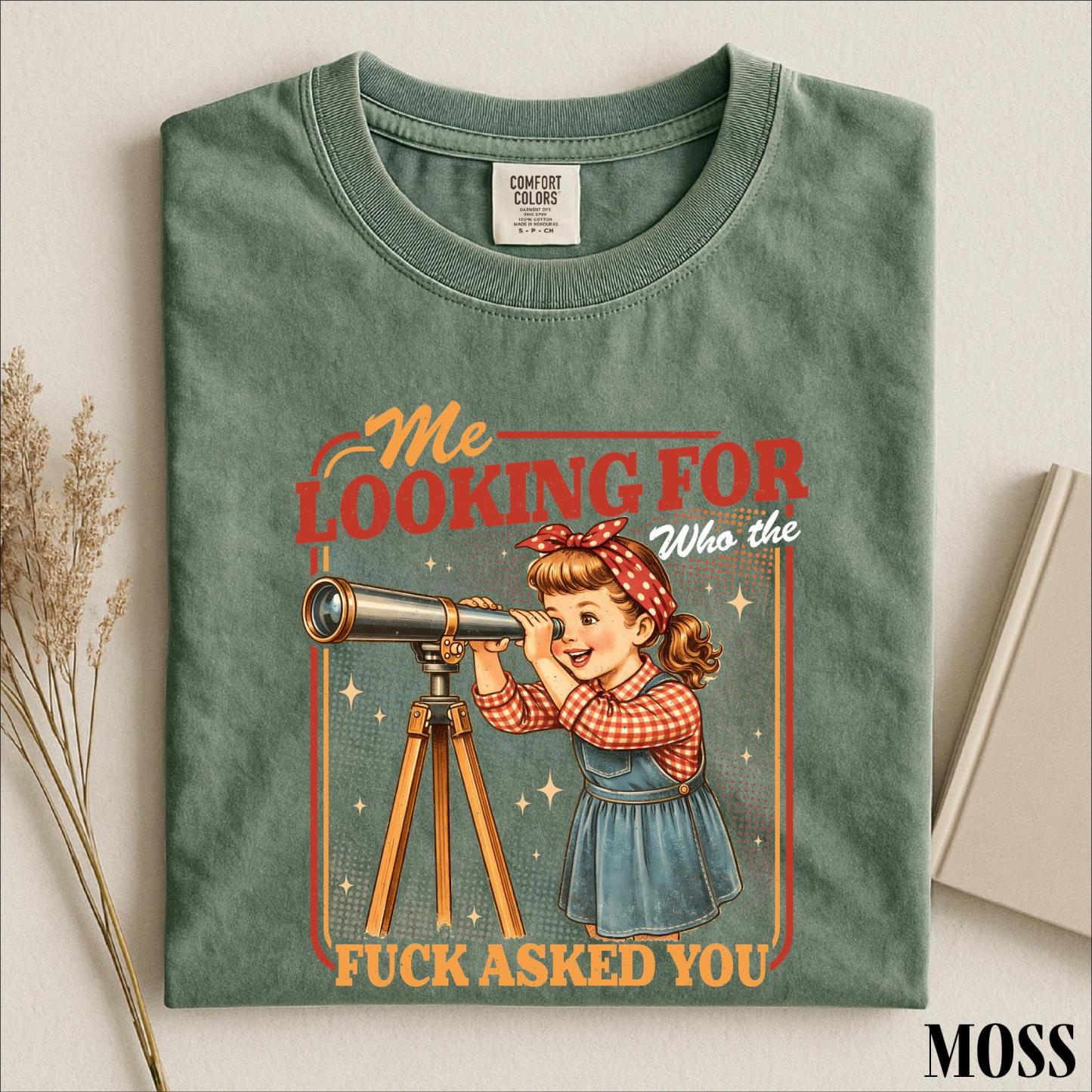 Me Looking For Who The Fuck Asked You Shirt, Sarcastic Saying Sweatshirt, Snarky Quotes Tee, Comfort Colors T-Shirt