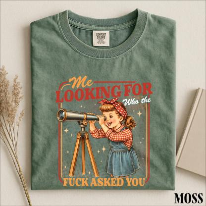 Me Looking For Who The Fuck Asked You Shirt, Sarcastic Saying Sweatshirt, Snarky Quotes Tee, Comfort Colors T-Shirt