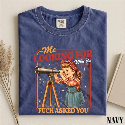 Me Looking For Who The Fuck Asked You Shirt, Sarcastic Saying Sweatshirt, Snarky Quotes Tee, Comfort Colors T-Shirt
