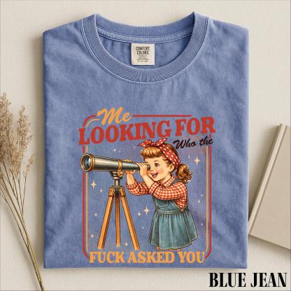 Me Looking For Who The Fuck Asked You Shirt, Sarcastic Saying Sweatshirt, Snarky Quotes Tee, Comfort Colors T-Shirt