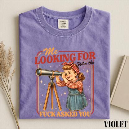 Me Looking For Who The Fuck Asked You Shirt, Sarcastic Saying Sweatshirt, Snarky Quotes Tee, Comfort Colors T-Shirt