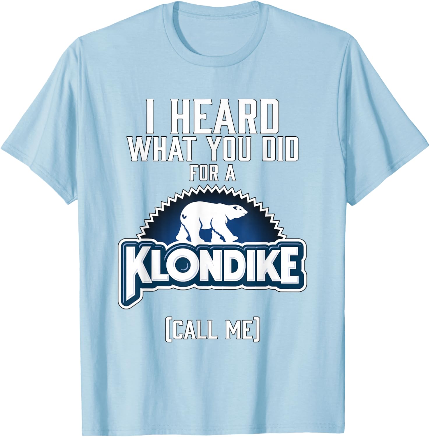 I Heard What You did for a Klondike T-Shirt