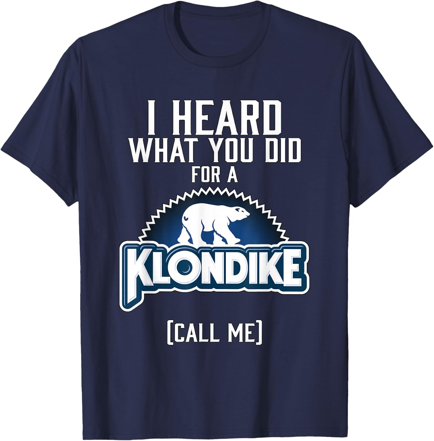 I Heard What You did for a Klondike T-Shirt