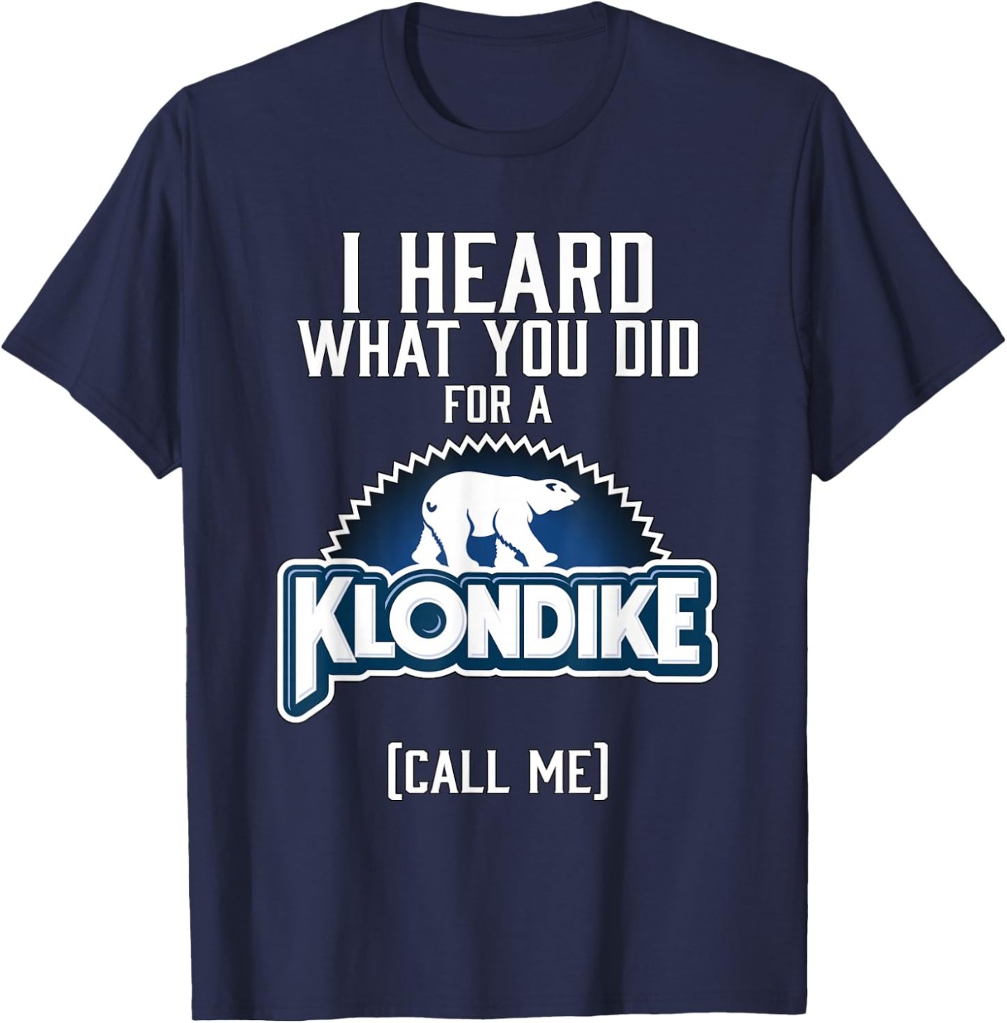 I Heard What You did for a Klondike T-Shirt