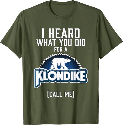 I Heard What You did for a Klondike T-Shirt