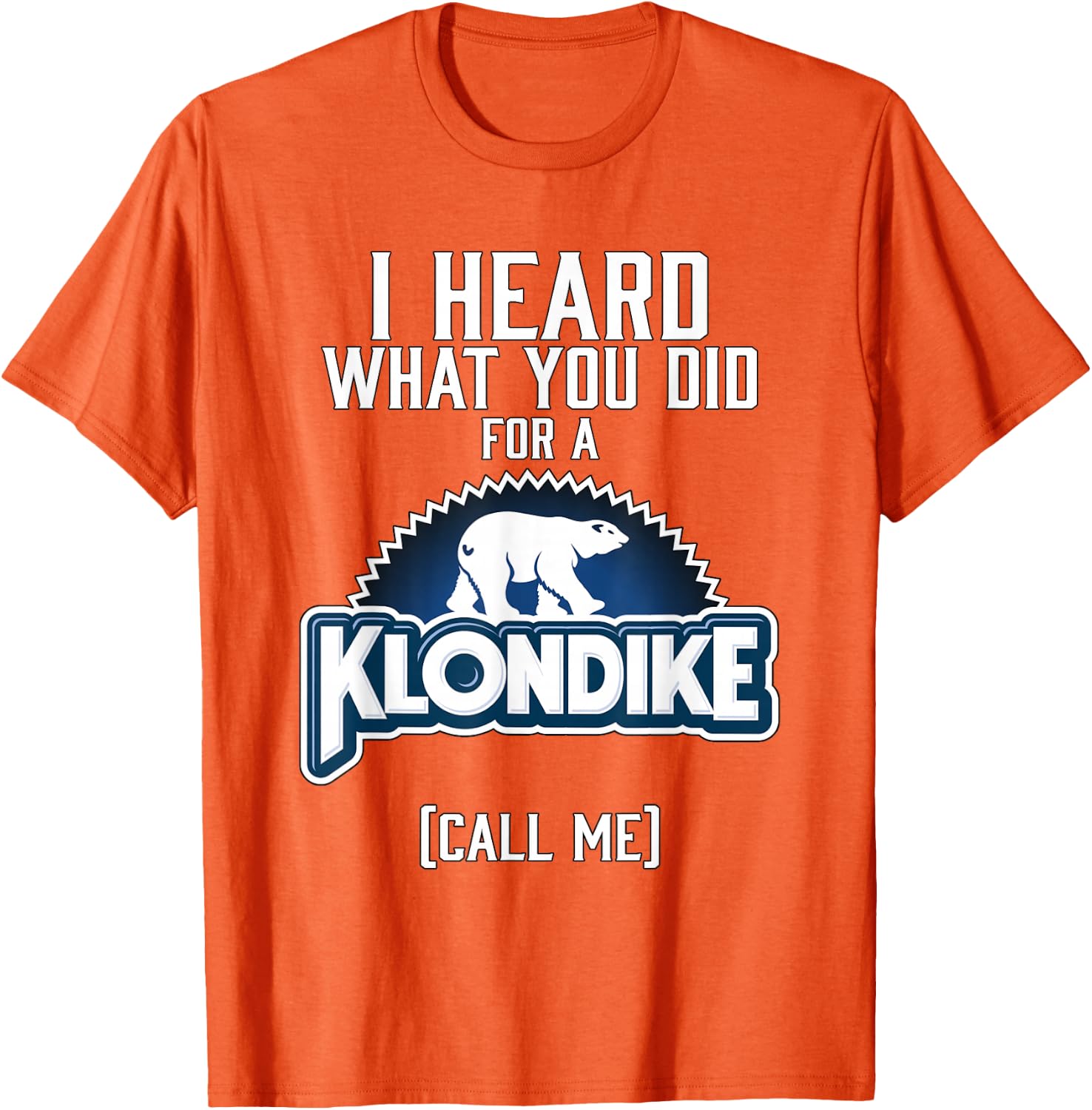 I Heard What You did for a Klondike T-Shirt