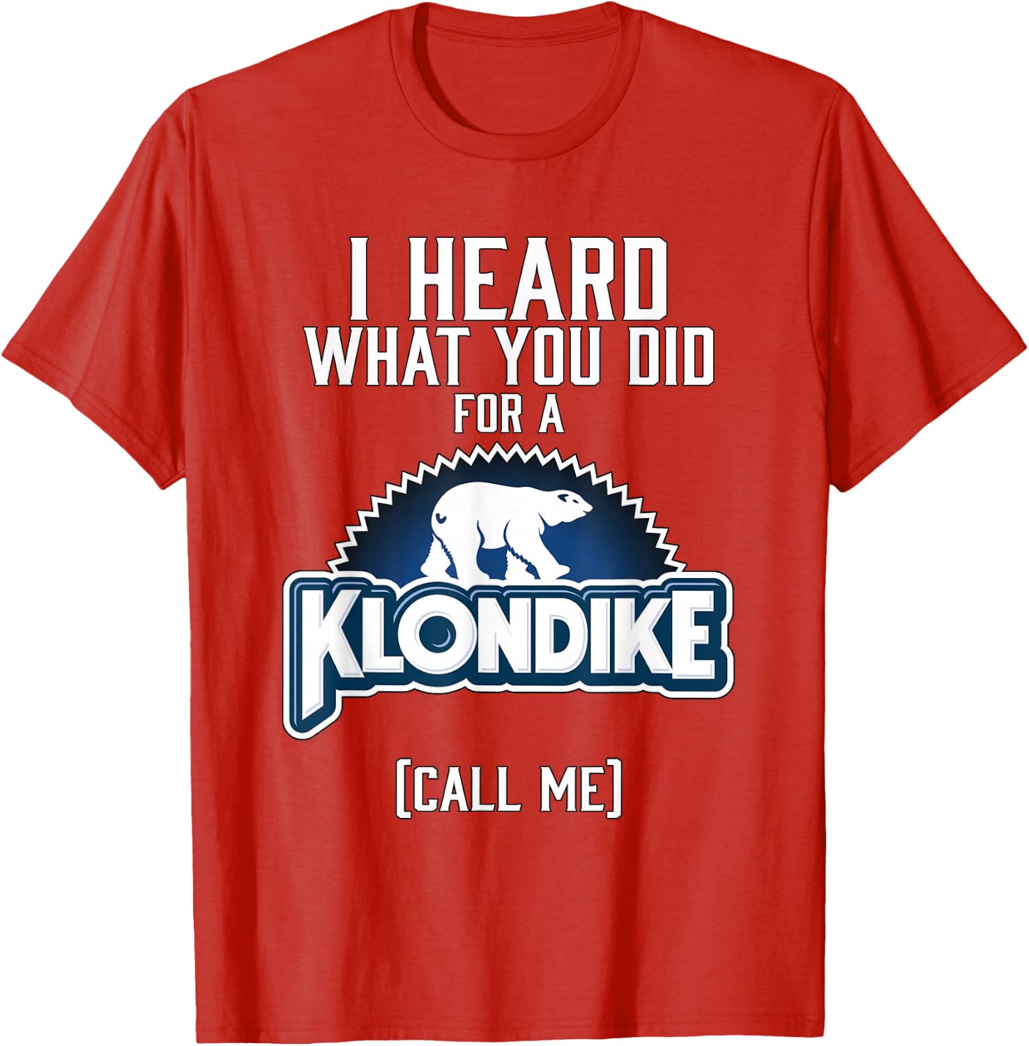 I Heard What You did for a Klondike T-Shirt
