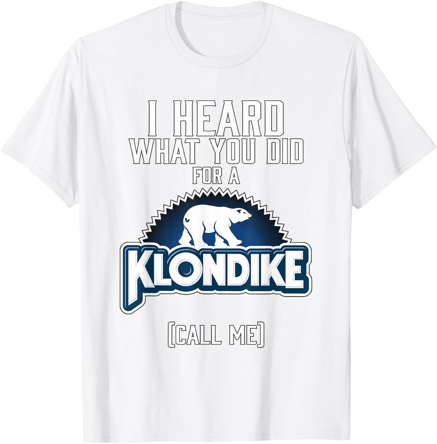 I Heard What You did for a Klondike T-Shirt