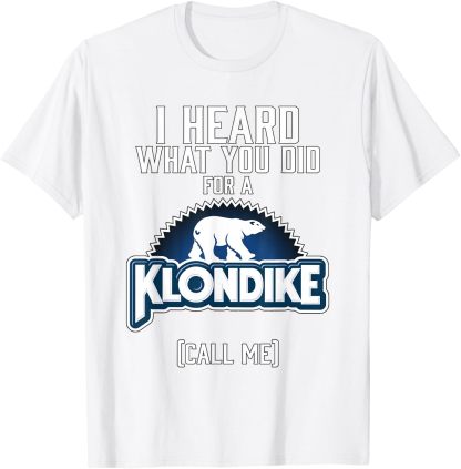 I Heard What You did for a Klondike T-Shirt