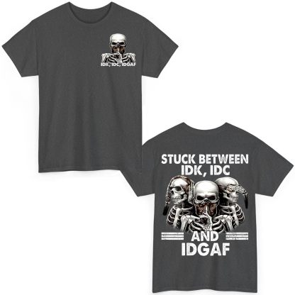 Stuck Between IDK IDC and Idgaf Skeleton Chemise unisexe cadeau homme femme